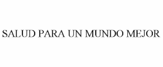 SALUD PARA UN MUNDO MEJOR