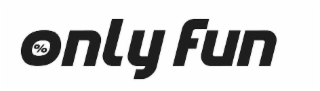 ONLY FUN