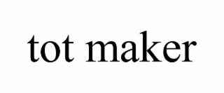 TOT MAKER
