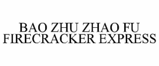 BAO ZHU ZHAO FU FIRECRACKER EXPRESS