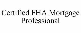 CERTIFIED FHA MORTGAGE PROFESSIONAL