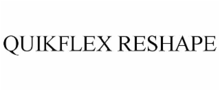 QUIKFLEX RESHAPE