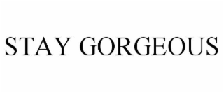 STAY GORGEOUS