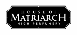 HOUSE OF MATRIARCH HIGH PERFUMERY