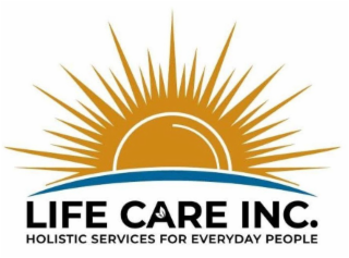 LIFE CARE INC. HOLISTIC SERVICES FOR EVERYDAY PEOPLE