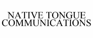NATIVE TONGUE COMMUNICATIONS