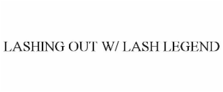 LASHING OUT W/ LASH LEGEND