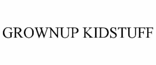 GROWNUP KIDSTUFF