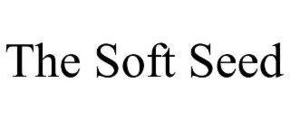 THE SOFT SEED