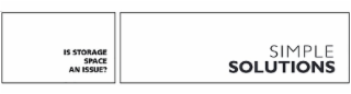 IS STORAGE SPACE AN ISSUE? SIMPLE SOLUTIONS