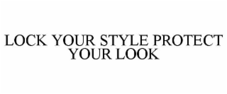 LOCK YOUR STYLE PROTECT YOUR LOOK