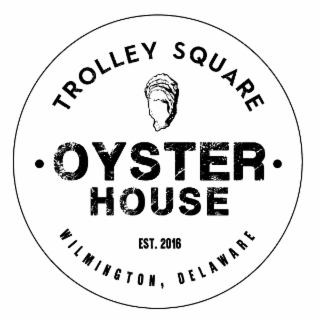 TROLLEY SQUARE · OYSTER· HOUSE EST. 2016 WILMINGTON, DELAWARE
