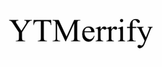 YTMERRIFY