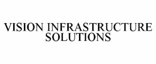 VISION INFRASTRUCTURE SOLUTIONS