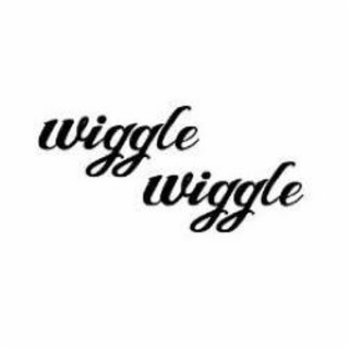 WIGGLE WIGGLE