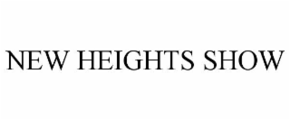 NEW HEIGHTS SHOW