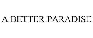 A BETTER PARADISE