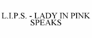 L.I.P.S. - LADY IN PINK SPEAKS