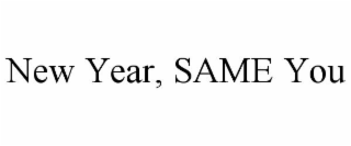 NEW YEAR, SAME YOU