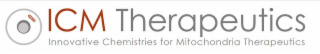 ICM THERAPEUTICS INNOVATIVE CHEMISTRIES FOR MITOCHONDRIA THERAPEUTICS