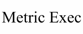 METRIC EXEC