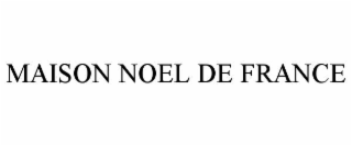 MAISON NOEL DE FRANCE