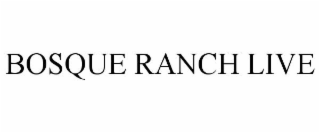 BOSQUE RANCH LIVE