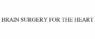 BRAIN SURGERY FOR THE HEART