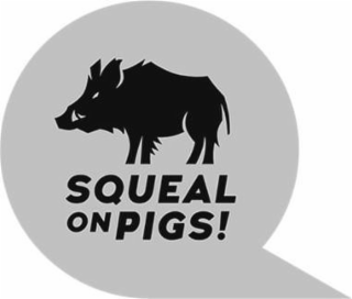 SQUEAL ON PIGS!