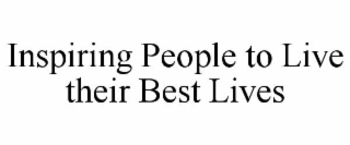 INSPIRING PEOPLE TO LIVE THEIR BEST LIVES