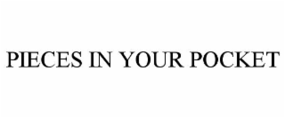 PIECES IN YOUR POCKET