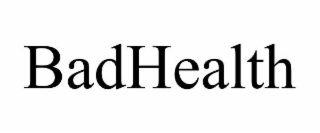 BADHEALTH