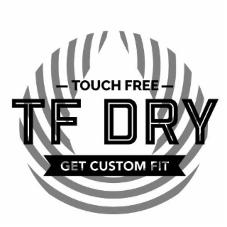 TOUCH FREE TF DRY GET CUSTOM FIT