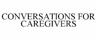 CONVERSATIONS FOR CAREGIVERS