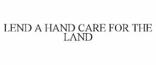 LEND A HAND CARE FOR THE LAND