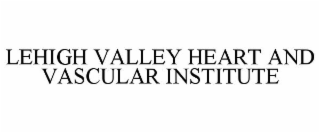 LEHIGH VALLEY HEART AND VASCULAR INSTITUTE