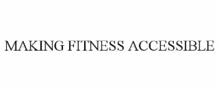 MAKING FITNESS ACCESSIBLE