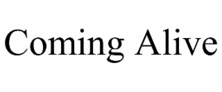 COMING ALIVE