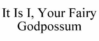 IT IS I, YOUR FAIRY GODPOSSUM