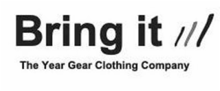 BRING IT THE YEAR GEAR CLOTHING COMPANY