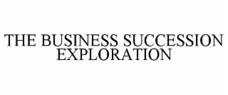 THE BUSINESS SUCCESSION EXPLORATION