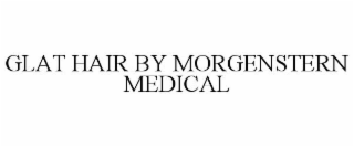 GLAT HAIR BY MORGENSTERN MEDICAL