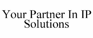 YOUR PARTNER IN IP SOLUTIONS
