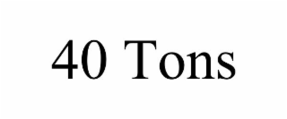 40 TONS