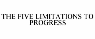 THE FIVE LIMITATIONS TO PROGRESS
