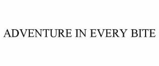 ADVENTURE IN EVERY BITE