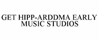 GET HIPP-ARDDMA EARLY MUSIC STUDIOS