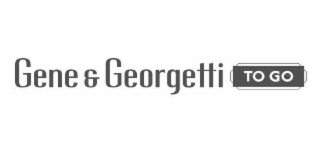 GENE & GEORGETTI TO GO
