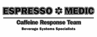 ESPRESSO MEDIC CAFFEINE RESPONSE TEAM BEVERAGE SYSTEMS SPECIALISTS
