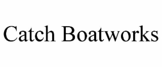 CATCH BOATWORKS